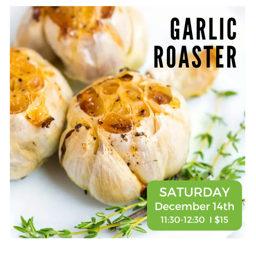 Garlic Roaster Saturday December 14