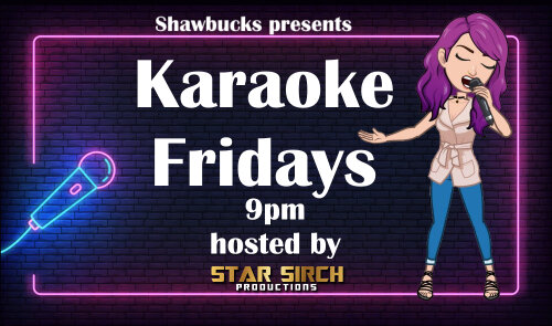 Shawbucks Presents Karaoke Fridays