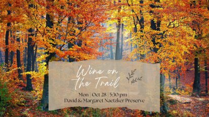 Wine on the Trail Monday October 28 David and Margaret Naetzker Preserve